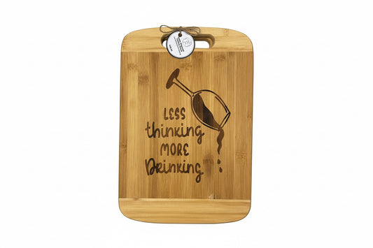 Less Thinking More Drinking - Laser Engraved Charcuterie Board