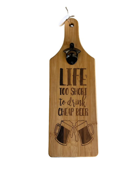 Life Is Too Short To Drink Cheap Beer - Laser Engraved Charcuterie Board with Bottle Opener